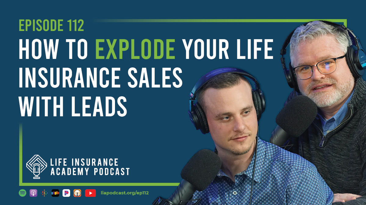 How to Explode your Life Insurance Sales with Leads (Ep. 112) - Life ...